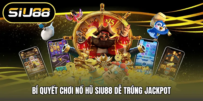 Bí quyết chơi nổ hũ SIU88 dễ trúng jackpot