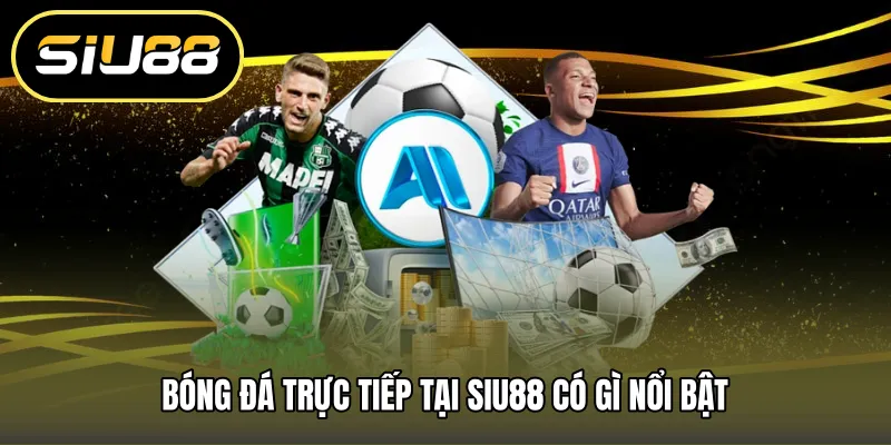 Bóng đá trực tiếp tại SIU88 có gì nổi bật