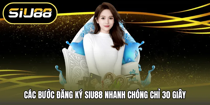 Các bước đăng ký SIU88 nhanh chóng chỉ 30 giây