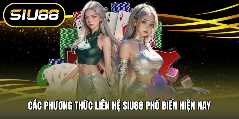 Các phương thức liên hệ SIU88 phổ biến hiện nay