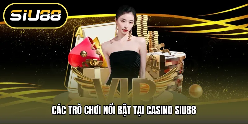 Các trò chơi nổi bật tại casino SIU88