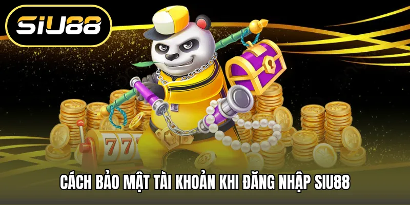 Cách bảo mật tài khoản khi đăng nhập SIU88