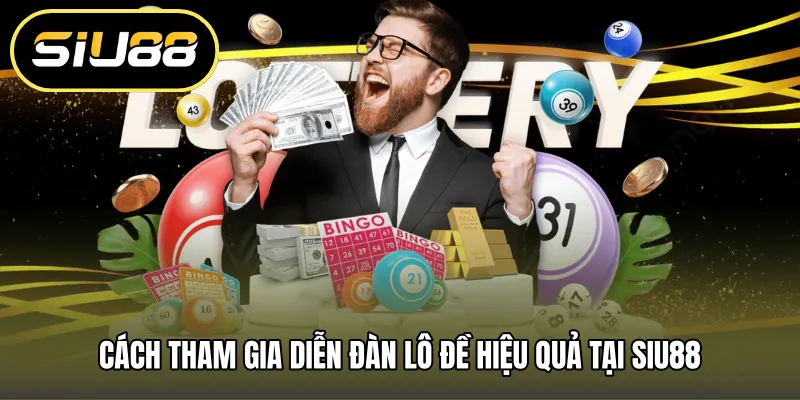 Cách tham gia diễn đàn lô đề hiệu quả tại SIU88