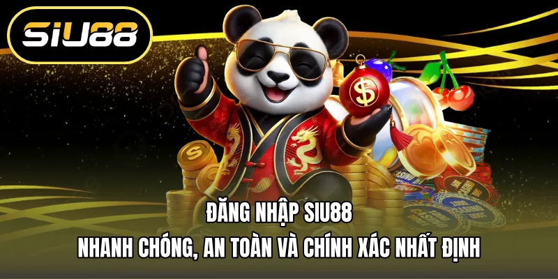 Đăng Nhập Siu88 Nhanh Chóng, An Toàn Và Chính Xác Nhất Định