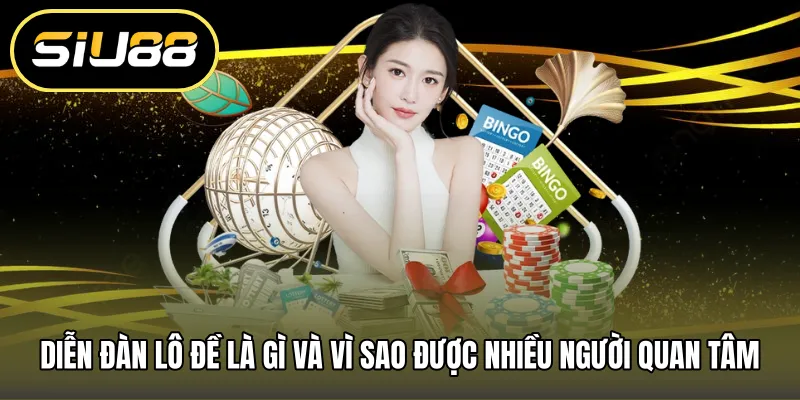 Diễn đàn lô đề là gì và vì sao được nhiều người quan tâm