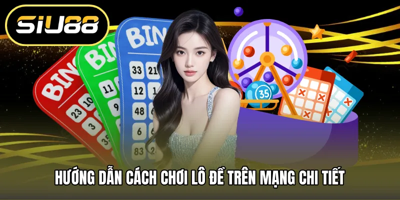 Hướng dẫn cách chơi lô đề trên mạng chi tiết