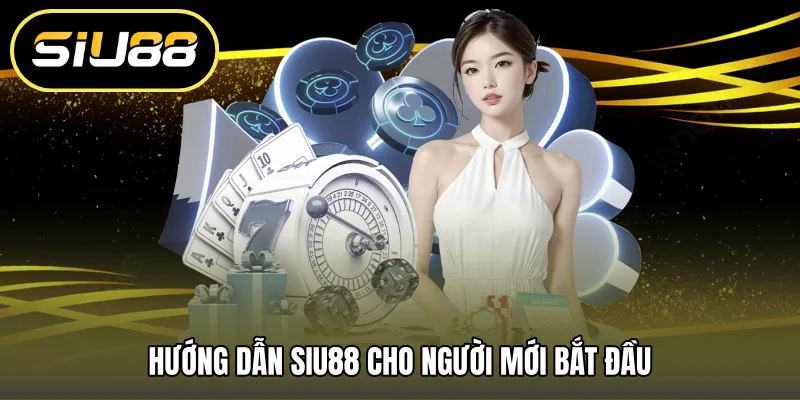 Hướng dẫn SIU88 cho người mới bắt đầu