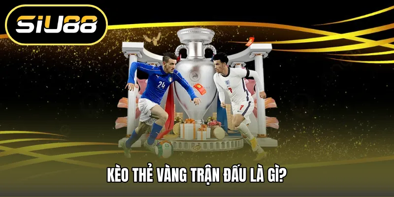 Kèo thẻ vàng trận đấu là gì?