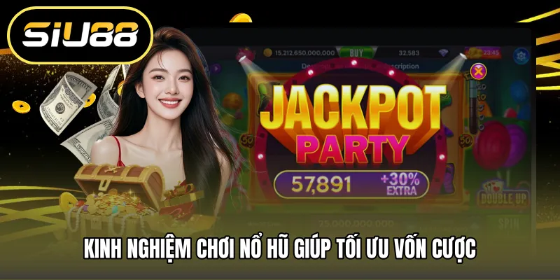 Kinh nghiệm chơi nổ hũ giúp tối ưu vốn cược