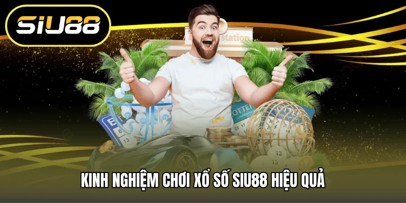 Kinh nghiệm chơi xổ số SIU88 hiệu quả
