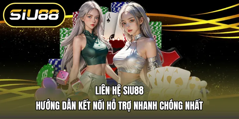 Liên Hệ Siu88 – Hướng Dẫn Kết Nối Hỗ Trợ Nhanh Chóng Nhất