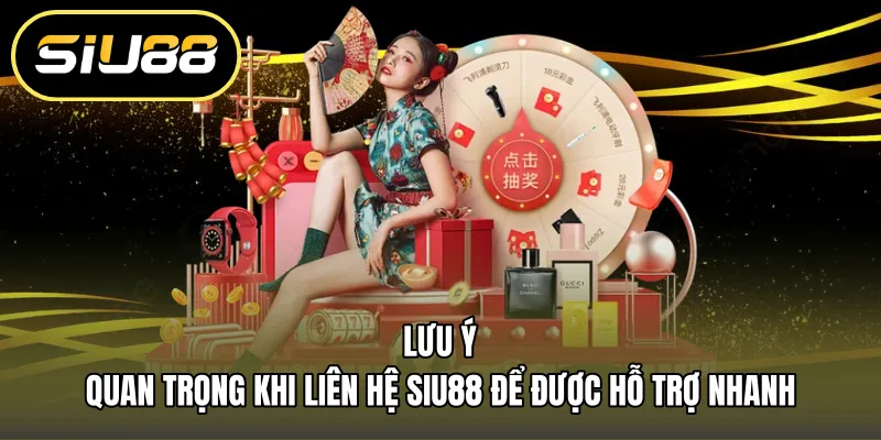 Lưu ý quan trọng khi liên hệ SIU88 để được hỗ trợ nhanh