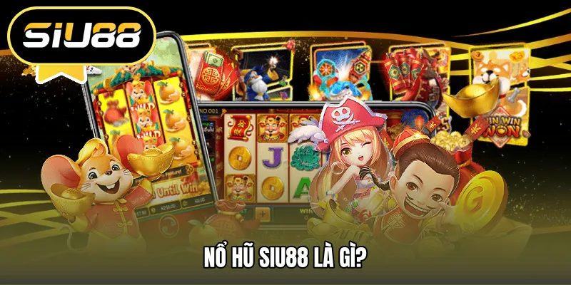Nổ hũ SIU88 là gì?