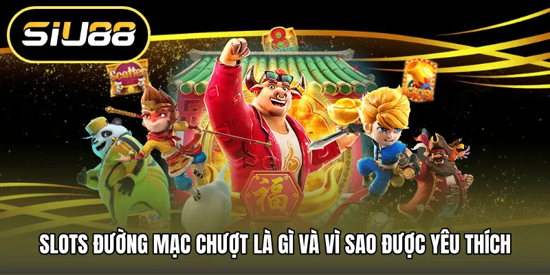 Slots đường mạc chượt là gì và vì sao được yêu thích