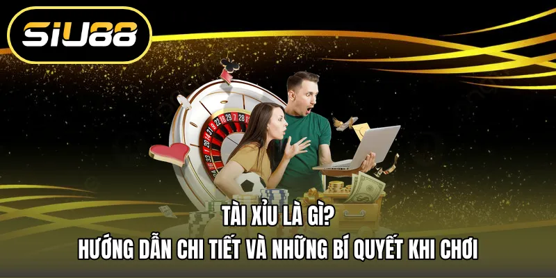Tài Xỉu Là Gì? Hướng Dẫn Chi Tiết Và Những Bí Quyết Khi Chơi