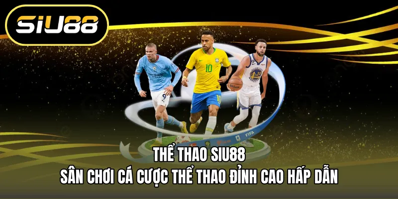 Thể Thao Siu88 – Sân Chơi Cá Cược Thể Thao Đỉnh Cao Hấp Dẫn