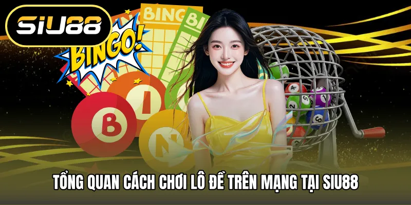 Tổng quan cách chơi lô đề trên mạng tại SIU88